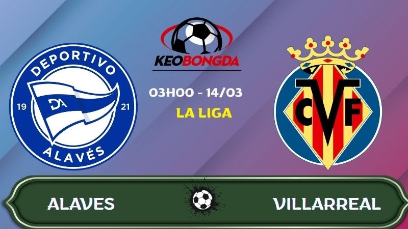 Nhận định Alaves vs Villarreal