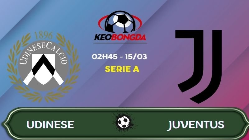 Nhận định Udinese vs Juventus | 02:45 15/03/2026 - Serie A